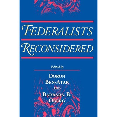 Federalists Reconsidered - by  Doron S Ben-Atar & Barbara B Oberg (Paperback)