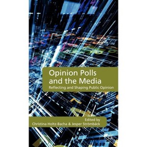 Opinion Polls and the Media - by  C Holtz-Bacha & J Strömbäck (Hardcover) - 1 of 1