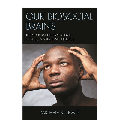 Our Biosocial Brains - by  Michele K Lewis (Hardcover)