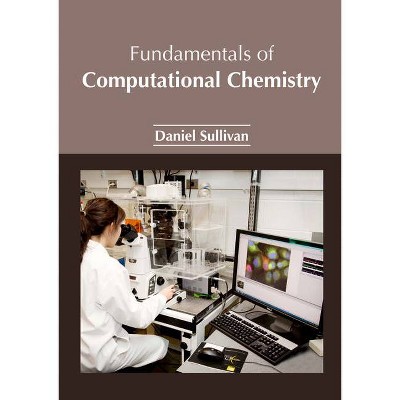 Fundamentals of Computational Chemistry - by  Daniel Sullivan (Hardcover)