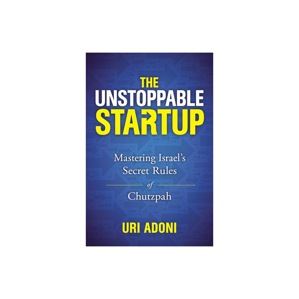 The Unstoppable Startup - by Uri Adoni (Paperback)