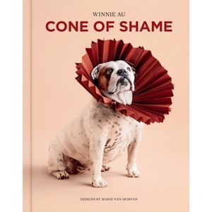 Cone of Shame - by  Winnie Au (Hardcover) - 1 of 4