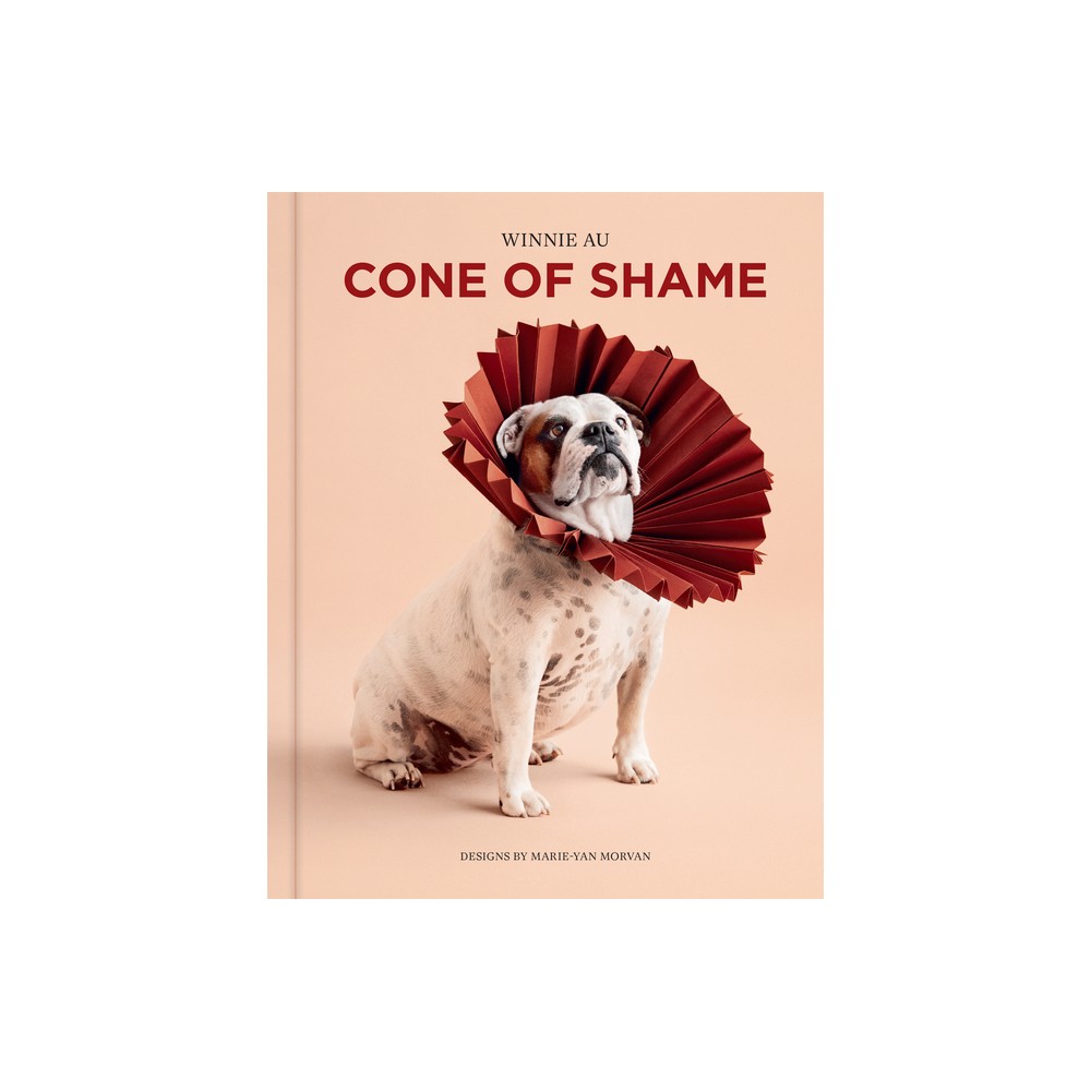 Cone of Shame - by Winnie Au (Hardcover)