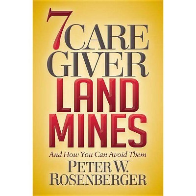 7 Caregiver Landmines - by  Peter W Rosenberger (Paperback)