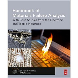 Handbook of Materials Failure Analysis - by  Abdel Salam Hamdy Makhlouf & Mahmood Aliofkhazraei (Hardcover) - 1 of 1