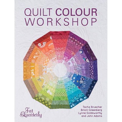 Quilt Colour Workshop - by  Fat Quarterly (Paperback)