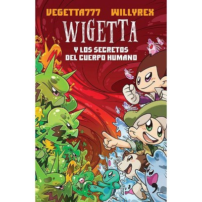 Wigetta Y Los Secretos del Cuerpo Humano - by  Vegetta777 & Willyrex Willyrex (Paperback)