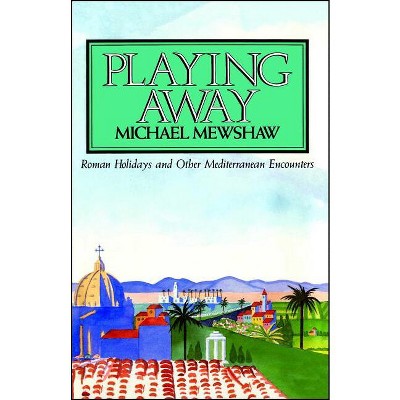 Playing Away - by  Michael Mewshaw (Paperback)
