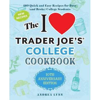 The I Love Trader Joe's College Cookbook: 10th Anniversary Edition - by  Andrea Lynn (Paperback)
