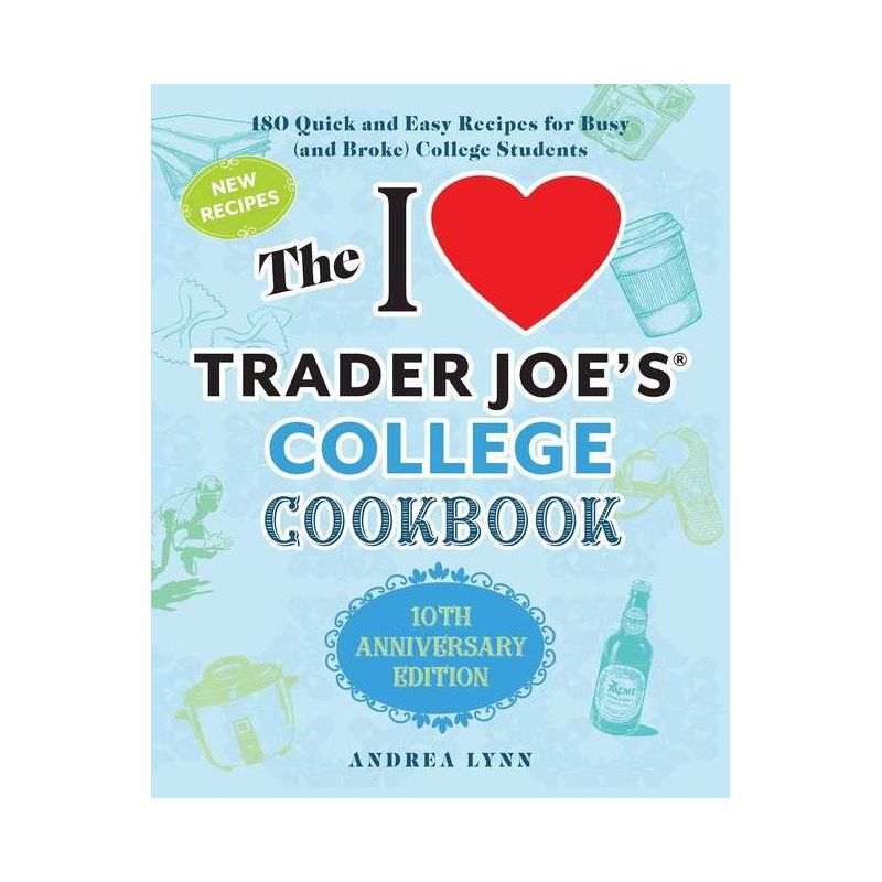 The I Love Trader Joe's College Cookbook: 10th Anniversary Edition - by  Andrea Lynn (Paperback), 1 of 2