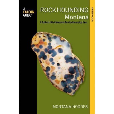 Rockhounding Montana - 3rd Edition by  Montana Hodges (Paperback)