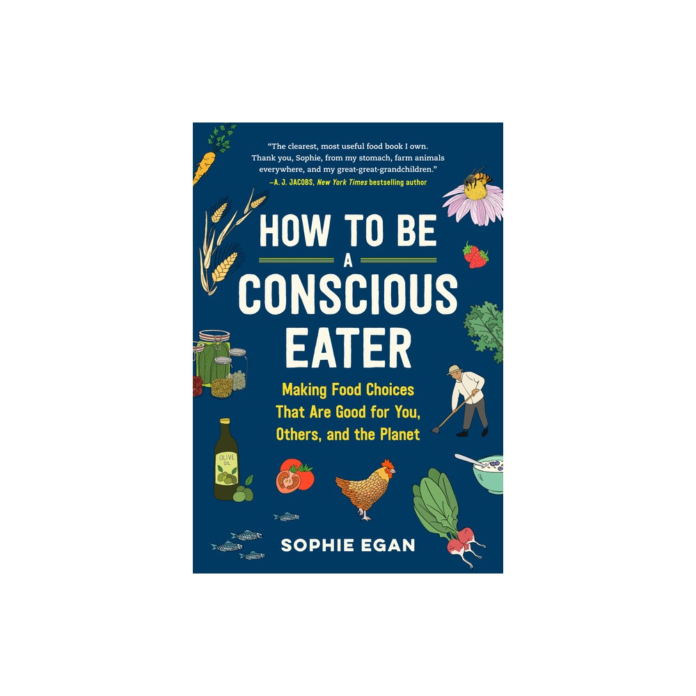 How to Be a Conscious Eater - by Sophie Egan (Paperback)