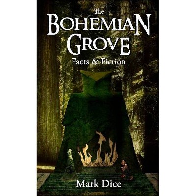 The Bohemian Grove - by  Mark Dice (Paperback)