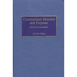 Constitutional Structure and Purposes - (Contributions in Legal Studies) by  Michael Conant (Hardcover) - 1 of 1
