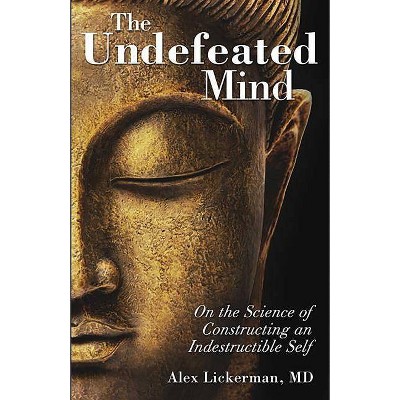 The Undefeated Mind - by  Alex Lickerman (Paperback)