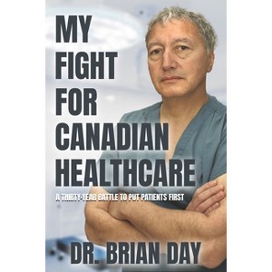 My Fight for Canadian Healthcare - by  Brian Day (Hardcover) - 1 of 1