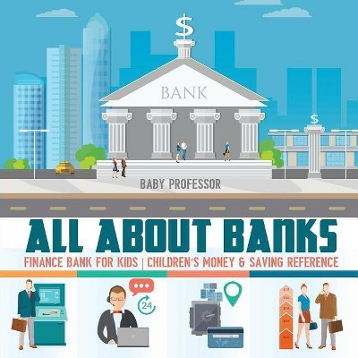 All about Banks - Finance Bank for Kids - Children's Money & Saving Reference - by  Baby Professor (Paperback)