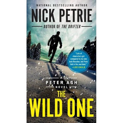The Wild One - (Peter Ash Novel) by  Nick Petrie (Paperback)
