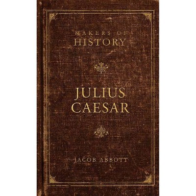 Julius Caesar - (Makers of History) by  Jacob Abbott (Paperback)