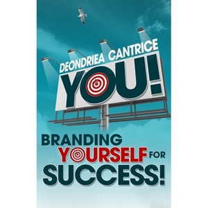 You! Branding Yourself for Success - by  Deondriea Cantrice (Paperback) - 1 of 1
