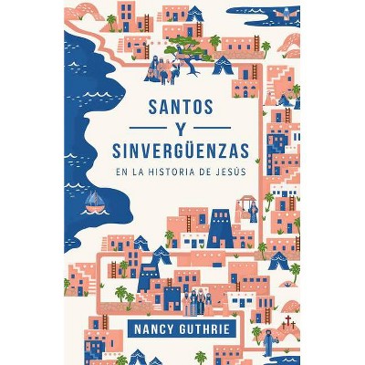 Santos Y Sinvergüenzas En La Historia de Jesús - by  Nancy Guthrie (Paperback)