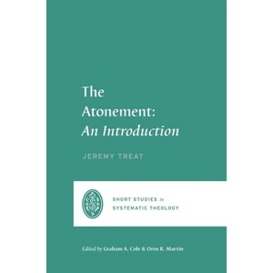 The Atonement - (Short Studies in Systematic Theology) by  Jeremy Treat (Paperback) - 1 of 1