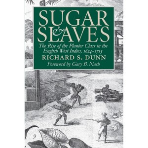 Sugar and Slaves - (Published by the Omohundro Institute of Early American Histo) by  Richard S Dunn (Paperback) - 1 of 1