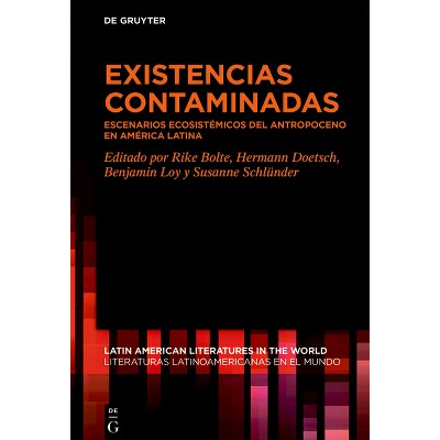 Existencias Contaminadas - (Latin American Literatures In The World / Literaturas Latino) (Hardcover)