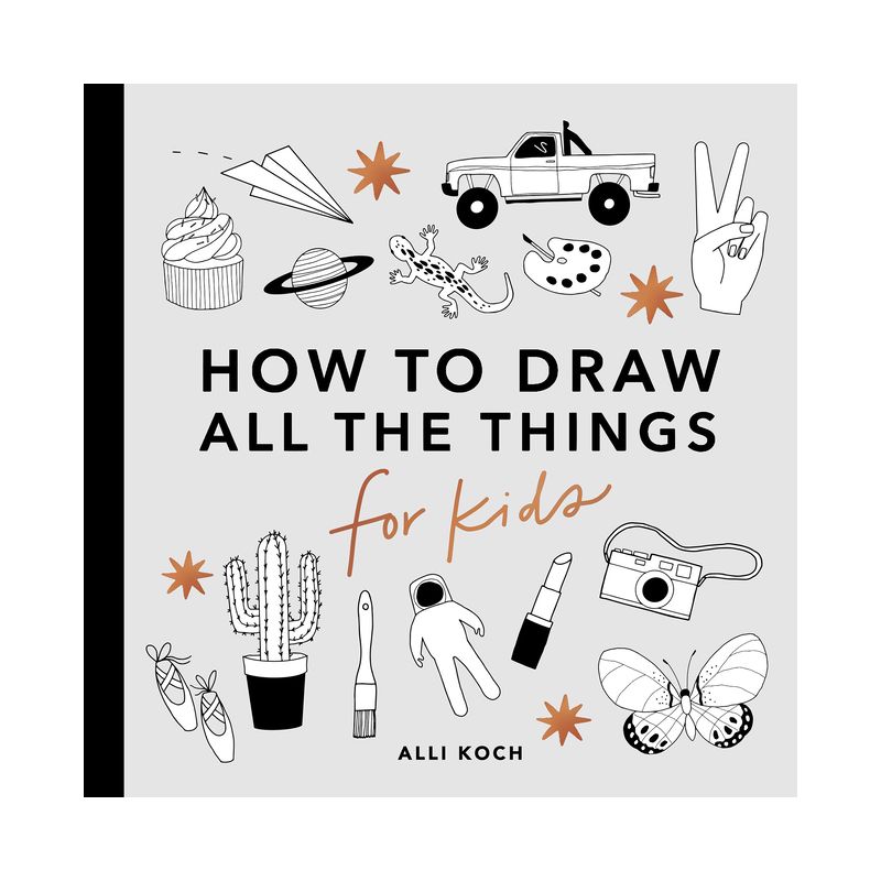 All the Things: How to Draw Books for Kids with Cars, Unicorns, Dragons, Cupcakes, and More - (How to Draw for Kids) by  Alli Koch (Paperback), 1 of 2