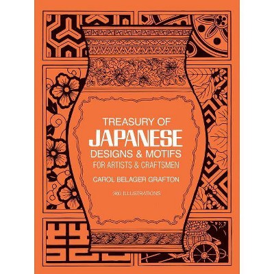 Treasury of Japanese Designs and Motifs for Artists and Craftsmen - (Dover Pictorial Archives) by  Carol Belanger Grafton (Paperback)