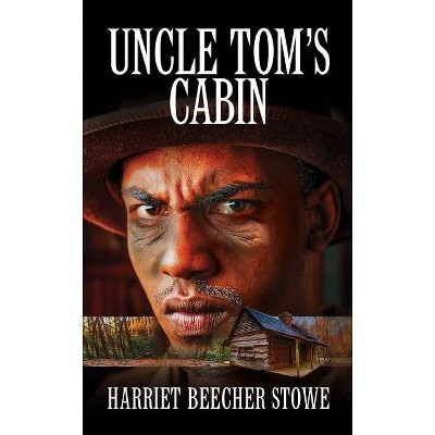 Uncle Tom's Cabin - by  Hariet Beecher Stowe (Paperback)