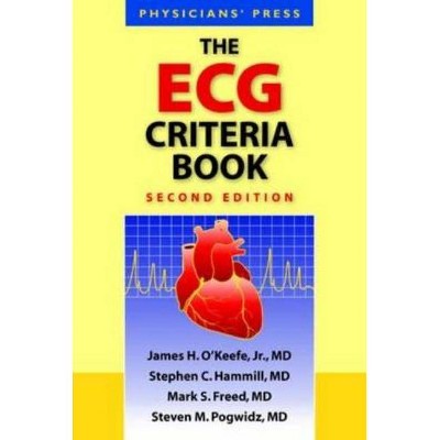 The ECG Criteria Book 2e - 2nd Edition by  James H O'Keefe Jr & Stephen C Hammill & Mark S Freed & Steven M Pogwizd (Paperback)