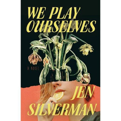 We Play Ourselves - by  Jen Silverman (Hardcover)