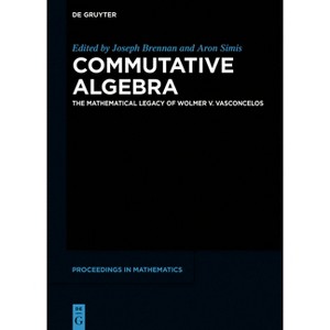 Commutative Algebra - (De Gruyter Proceedings in Mathematics) by  Joseph Brennan & Aron Simis (Hardcover) - 1 of 1
