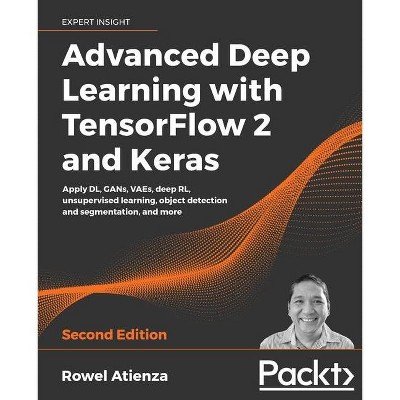 Advanced Deep Learning with TensorFlow 2 and Keras - Second Edition - by  Rowel Atienza (Paperback)