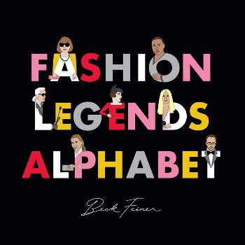 Fashion Legends Alphabet - by  Beck Feiner (Hardcover)