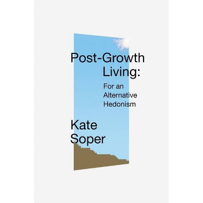 Post-Growth Living - by  Kate Soper (Hardcover)