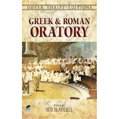 Greek and Roman Oratory - (Dover Thrift Editions) by  Bob Blaisdell (Paperback)