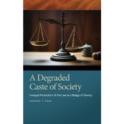 Degraded Caste of Society - (Southern Legal Studies) by  Andrew T Fede (Hardcover)