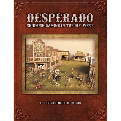 Desperado; Skirmish Gaming in the Old West; The Knuckleduster Edition - by  Tom Kelly & Forrest S Harris (Paperback)