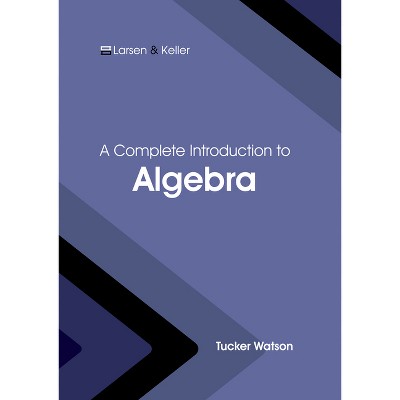 A Complete Introduction to Algebra - by  Tucker Watson (Hardcover)