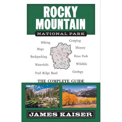 Rocky Mountain National Park: The Complete Guide - (Color Travel Guide) by  James Kaiser (Paperback)