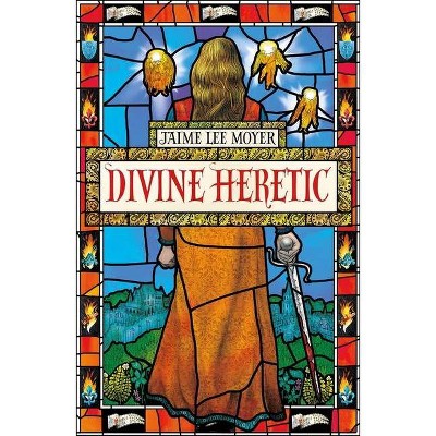 Divine Heretic - by  Jaime Lee Moyer (Paperback)