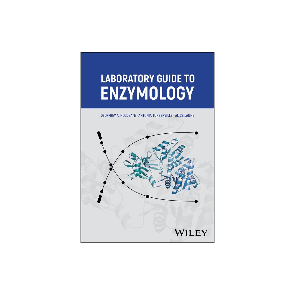 Laboratory Guide to Enzymology - by Geoffrey A Holdgate & Antonia Turberville & Alice Lanne (Paperback)