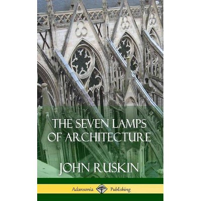 The Seven Lamps of Architecture (Hardcover) - by  John Ruskin