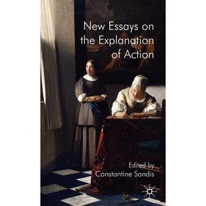 New Essays on the Explanation of Action - by  C Sandis (Hardcover) - 1 of 1