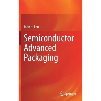 Semiconductor Advanced Packaging - by  John H Lau (Hardcover)