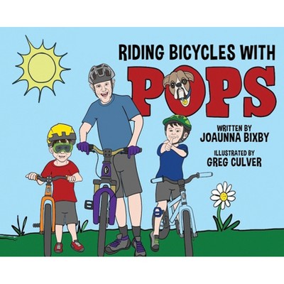 Riding Bicycles with Pops - by  Joaunna Bixby (Hardcover)