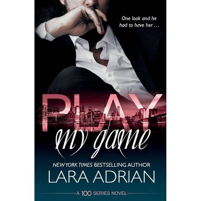 Play My Game - (100) by  Lara Adrian (Paperback)