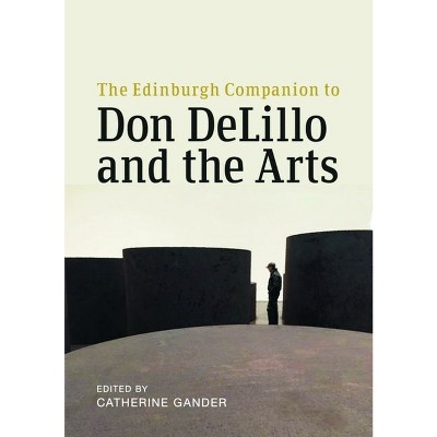 The Edinburgh Companion to Don Delillo and the Arts - (Edinburgh Companions to Literature and the Humanities) by  Catherine Gander (Hardcover)